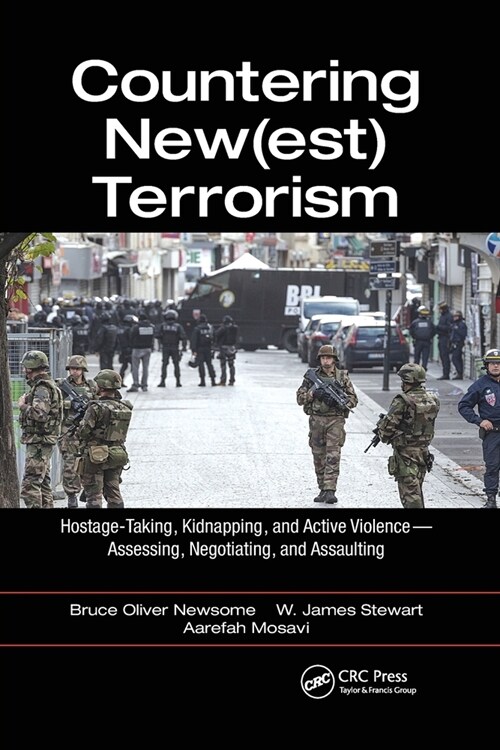 Countering New(est) Terrorism : Hostage-Taking, Kidnapping, and Active Violence — Assessing, Negotiating, and Assaulting (Paperback)