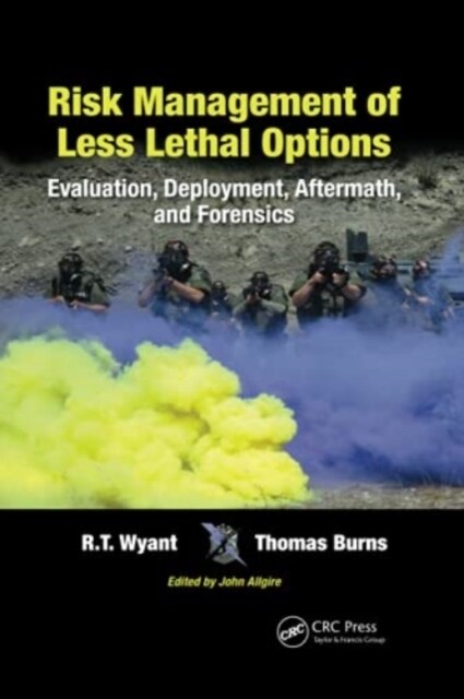 Risk Management of Less Lethal Options : Evaluation, Deployment, Aftermath, and Forensics (Paperback)