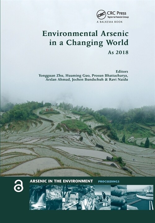 Environmental Arsenic in a Changing World : Proceedings of the 7th International Congress and Exhibition on Arsenic in the Environment (AS 2018), July (Paperback)