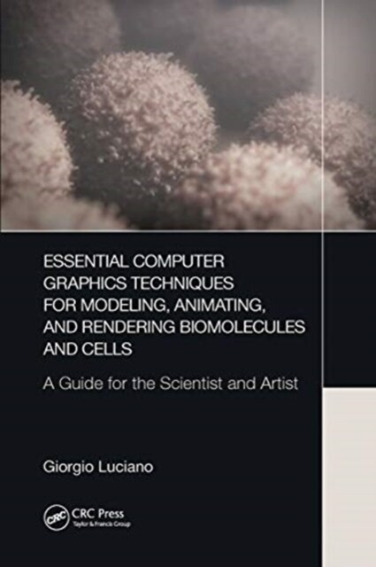 Essential Computer Graphics Techniques for Modeling, Animating, and Rendering Biomolecules and Cells : A Guide for the Scientist and Artist (Paperback)