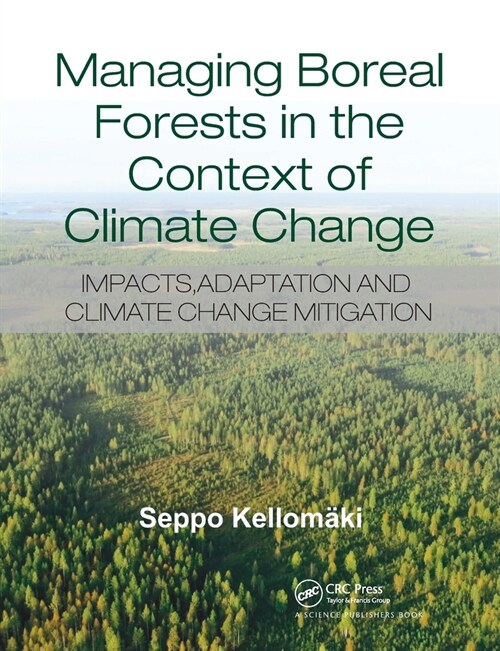 Managing Boreal Forests in the Context of Climate Change : Impacts, Adaptation and Climate Change Mitigation (Paperback)
