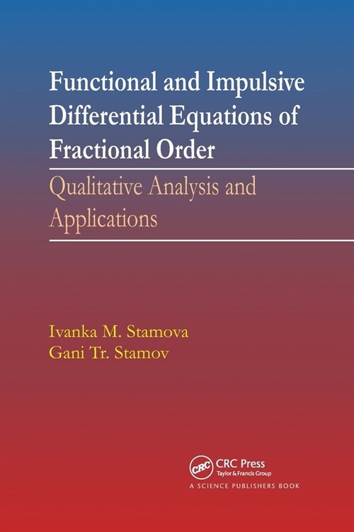 Functional and Impulsive Differential Equations of Fractional Order : Qualitative Analysis and Applications (Paperback)