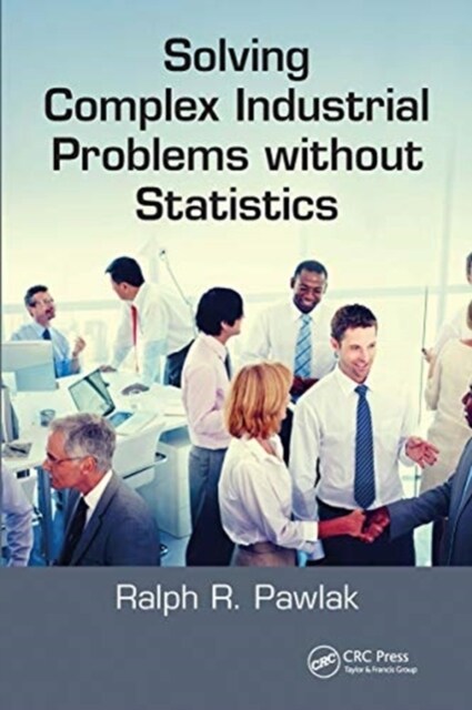 Solving Complex Industrial Problems without Statistics (Paperback, 1)