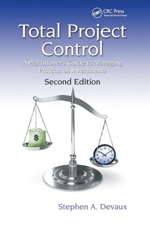 Total Project Control : A Practitioners Guide to Managing Projects as Investments, Second Edition (Paperback, 2 ed)