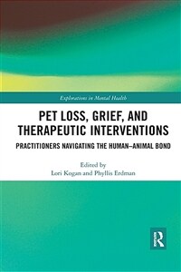 Pet Loss, Grief, and Therapeutic Interventions : Practitioners Navigating the Human-Animal Bond (Paperback)