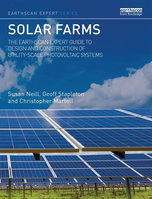 Solar Farms : The Earthscan Expert Guide to Design and Construction of Utility-scale Photovoltaic Systems (Paperback)