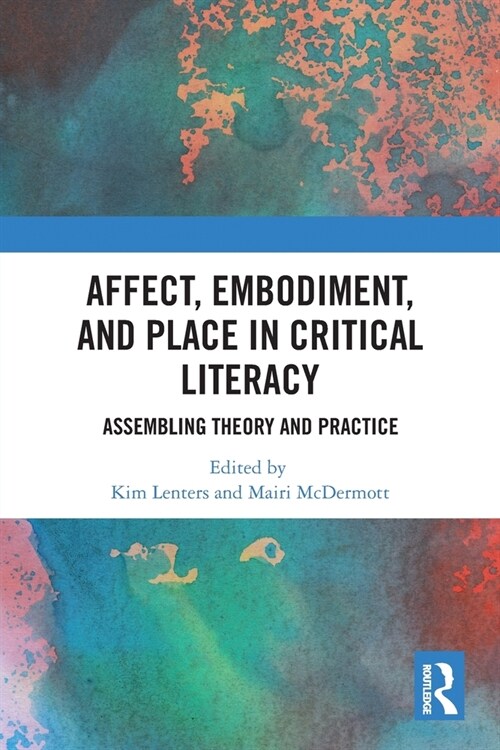 Affect, Embodiment, and Place in Critical Literacy : Assembling Theory and Practice (Paperback)