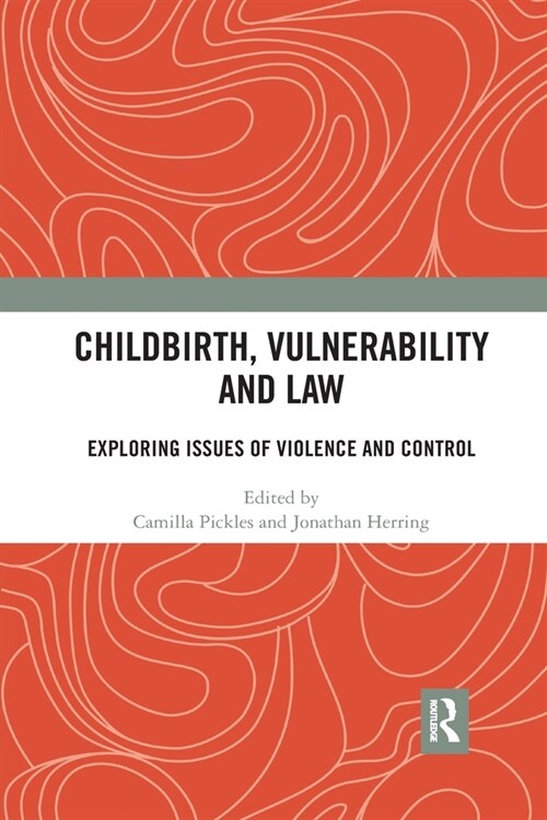 Childbirth, Vulnerability and Law : Exploring Issues of Violence and Control (Paperback)