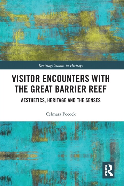Visitor Encounters with the Great Barrier Reef : Aesthetics, Heritage, and the Senses (Paperback)