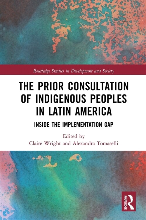 The Prior Consultation of Indigenous Peoples in Latin America : Inside the Implementation Gap (Paperback)