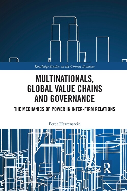 Multinationals, Global Value Chains and Governance : The Mechanics of Power in Inter-firm Relations (Paperback)