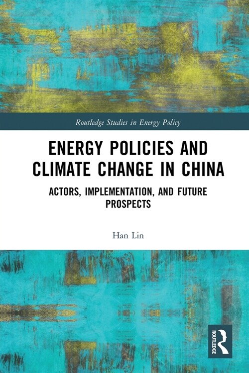 Energy Policies and Climate Change in China : Actors, Implementation, and Future Prospects (Paperback)