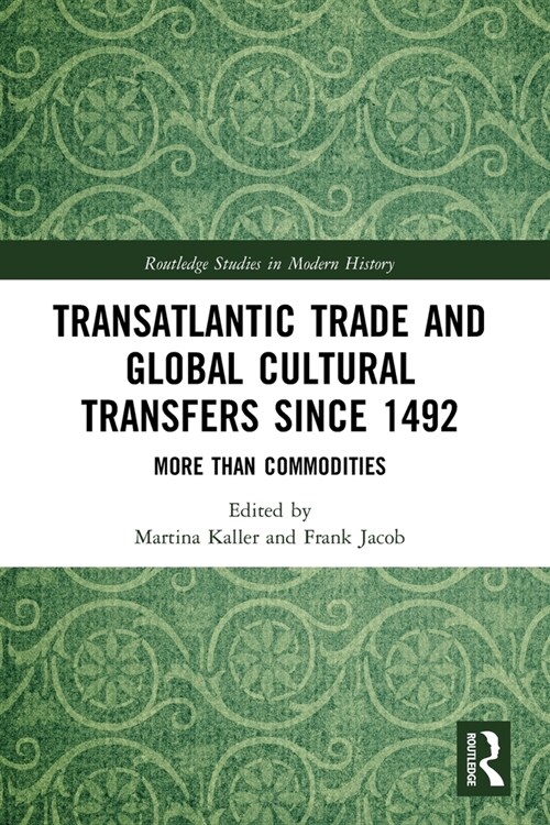 Transatlantic Trade and Global Cultural Transfers Since 1492 : More than Commodities (Paperback)