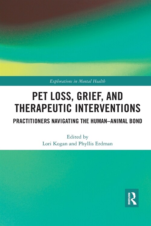 Pet Loss, Grief, and Therapeutic Interventions : Practitioners Navigating the Human-Animal Bond (Paperback)