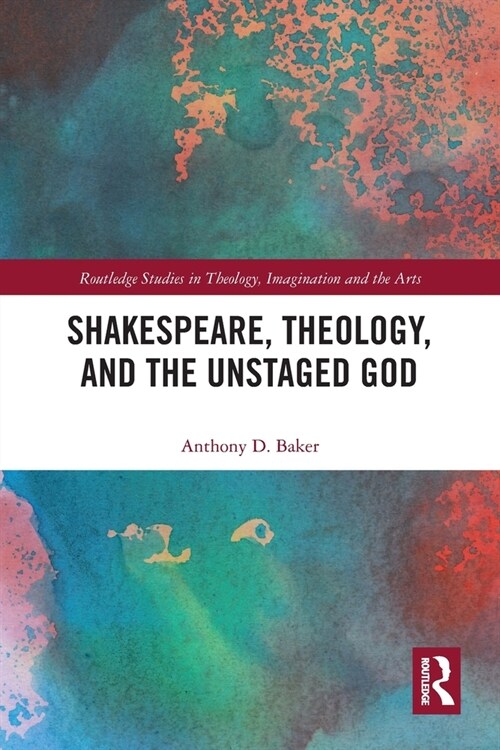 Shakespeare, Theology, and the Unstaged God (Paperback, 1)