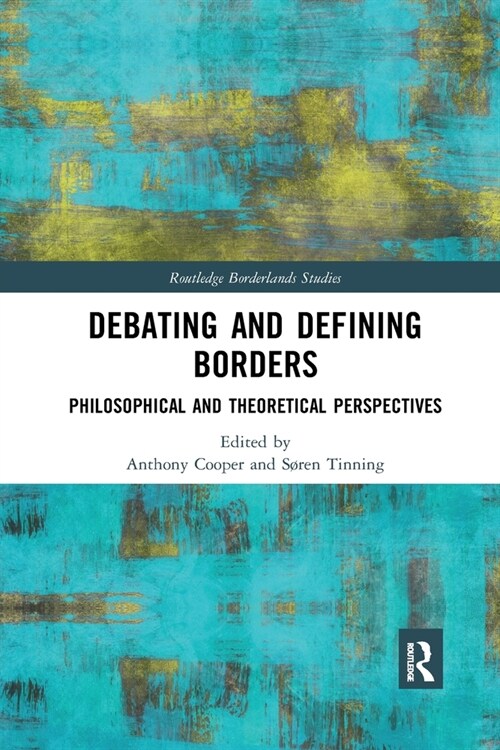 Debating and Defining Borders : Philosophical and Theoretical Perspectives (Paperback)