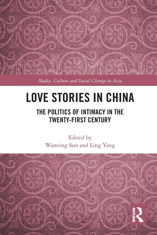 Love Stories in China : The Politics of Intimacy in the Twenty-First Century (Paperback)