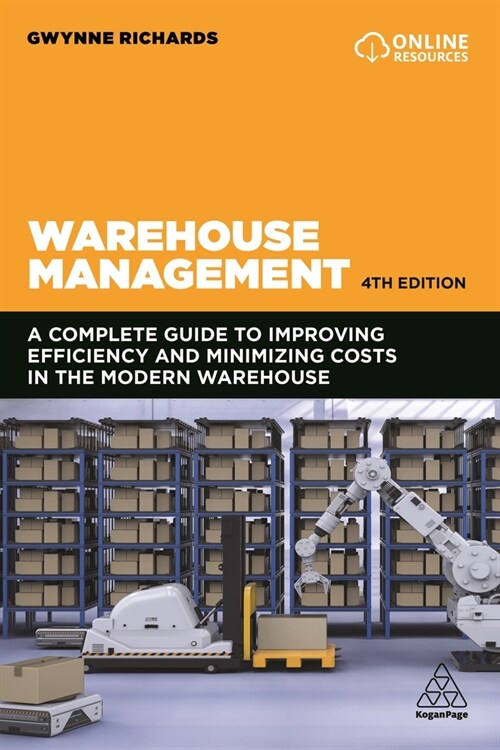 Warehouse Management : The Definitive Guide to Improving Efficiency and Minimizing Costs in the Modern Warehouse (Paperback, 4 Revised edition)