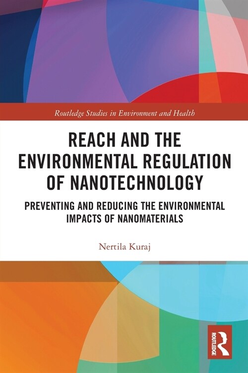 REACH and the Environmental Regulation of Nanotechnology : Preventing and Reducing the Environmental Impacts of Nanomaterials (Paperback)