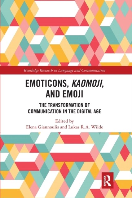 Emoticons, Kaomoji, and Emoji : The Transformation of Communication in the Digital Age (Paperback)