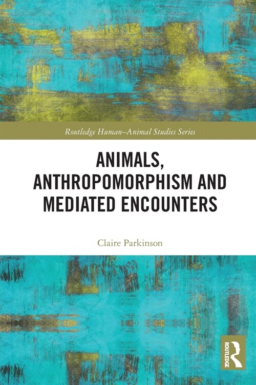Animals, Anthropomorphism and Mediated Encounters (Paperback, 1)