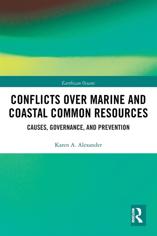 Conflicts over Marine and Coastal Common Resources : Causes, Governance and Prevention (Paperback)