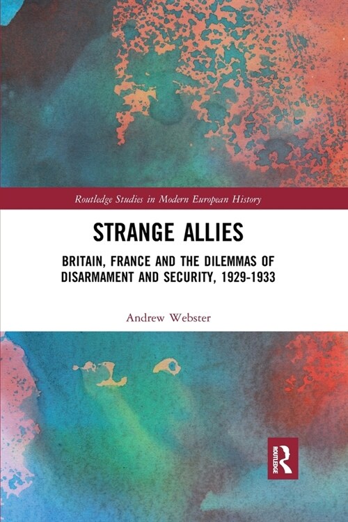 Strange Allies : Britain, France and the Dilemmas of Disarmament and Security, 1929-1933 (Paperback)