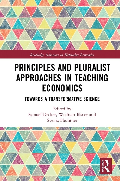 Principles and Pluralist Approaches in Teaching Economics : Towards a Transformative Science (Paperback)