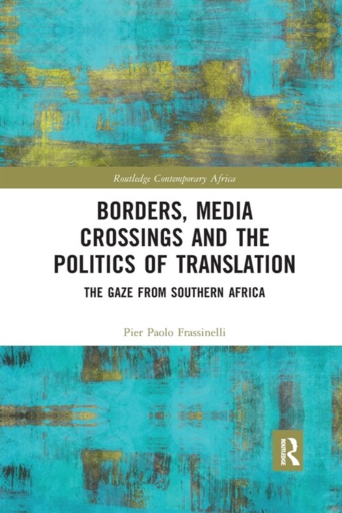 Borders, Media Crossings and the Politics of Translation : The Gaze from Southern Africa (Paperback)