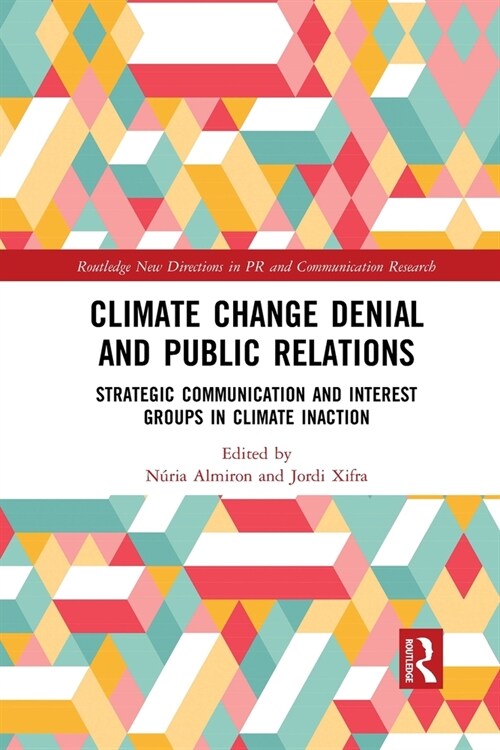 Climate Change Denial and Public Relations : Strategic communication and interest groups in climate inaction (Paperback)