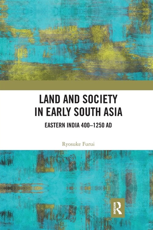Land and Society in Early South Asia : Eastern India 400–1250 AD (Paperback)
