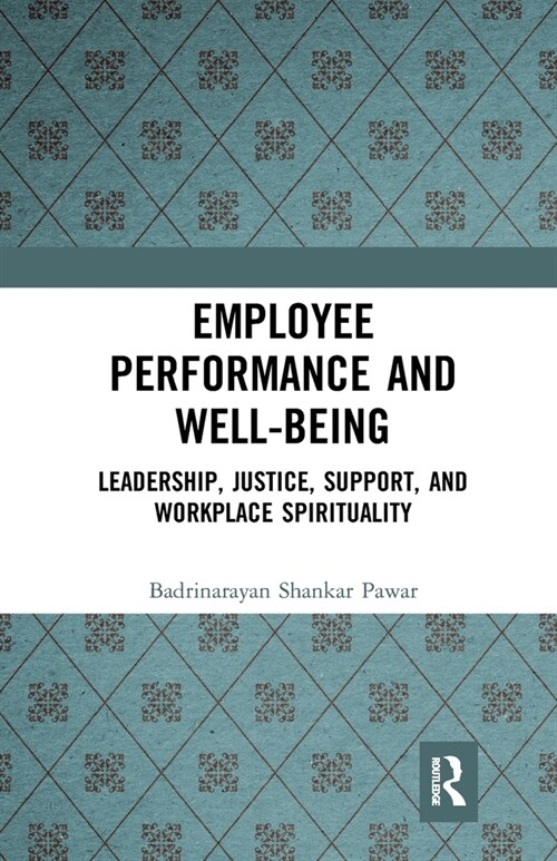 Employee Performance and Well-being : Leadership, Justice, Support, and Workplace Spirituality (Paperback)