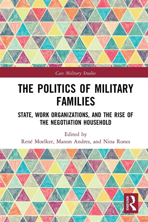 The Politics of Military Families : State, Work Organizations, and the Rise of the Negotiation Household (Paperback)