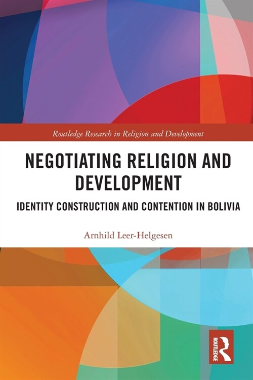 Negotiating Religion and Development : Identity Construction and Contention in Bolivia (Paperback)
