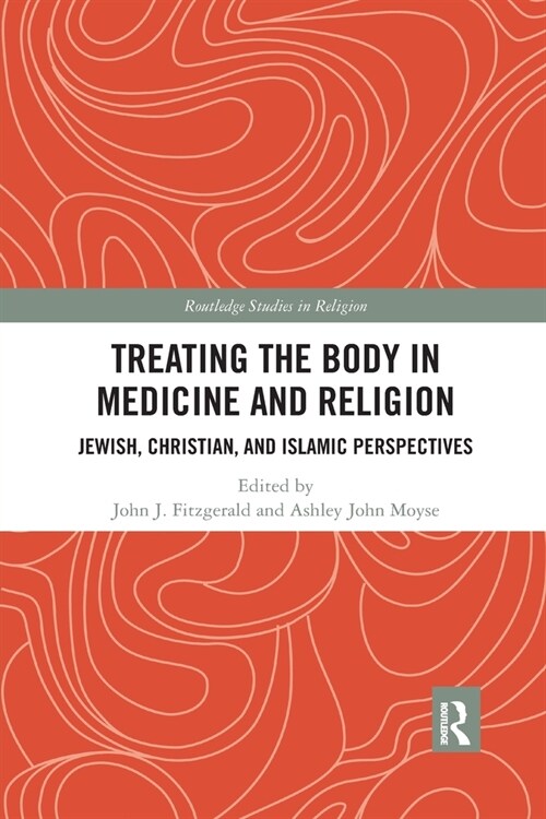 Treating the Body in Medicine and Religion : Jewish, Christian, and Islamic Perspectives (Paperback)