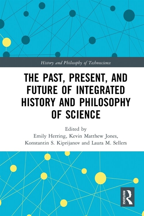 The Past, Present, and Future of Integrated History and Philosophy of Science (Paperback, 1)