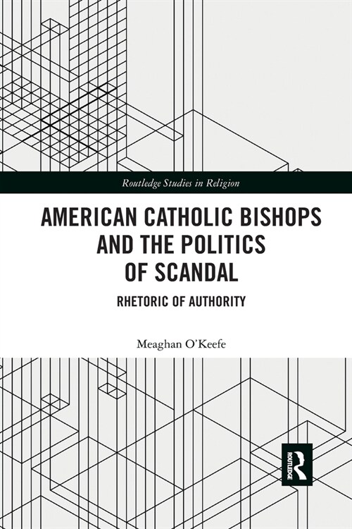 American Catholic Bishops and the Politics of Scandal : Rhetoric of Authority (Paperback)
