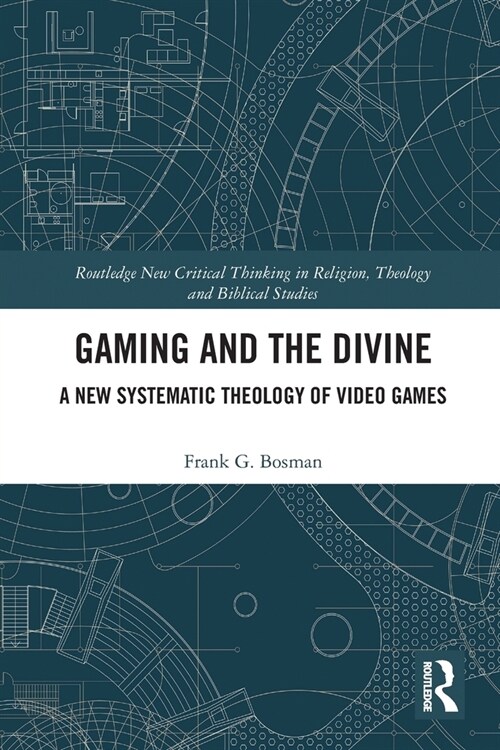 Gaming and the Divine : A New Systematic Theology of Video Games (Paperback)