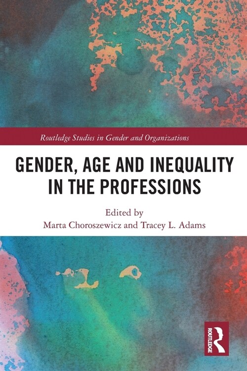 Gender, Age and Inequality in the Professions : Exploring the Disordering, Disruptive and Chaotic Properties of Communication (Paperback)