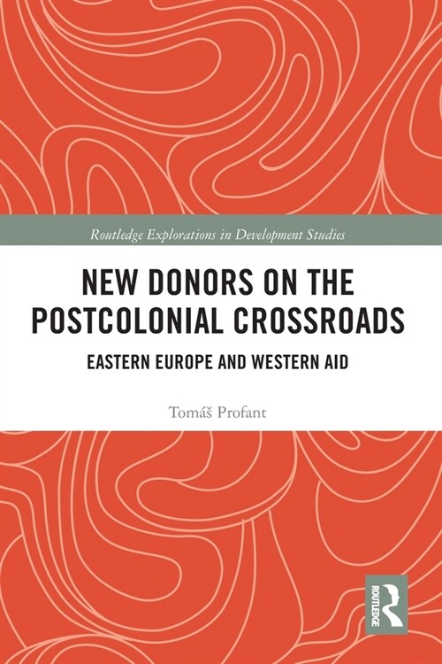 New Donors on the Postcolonial Crossroads : Eastern Europe and Western Aid (Paperback)