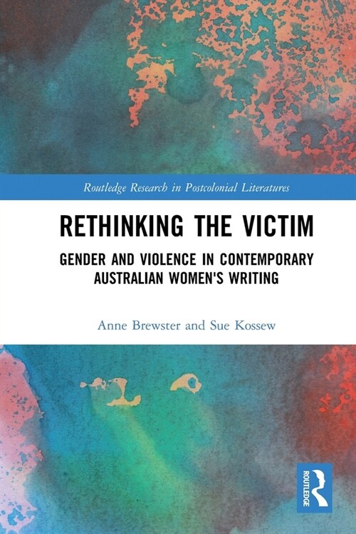 Rethinking the Victim : Gender and Violence in Contemporary Australian Womens Writing (Paperback)