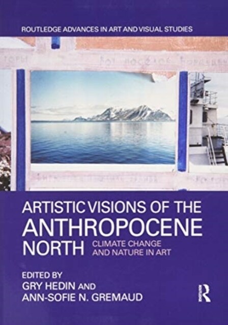 Artistic Visions of the Anthropocene North : Climate Change and Nature in Art (Paperback)