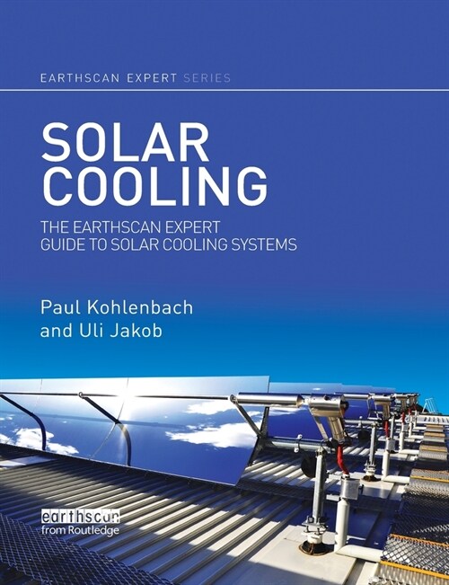 Solar Cooling : The Earthscan Expert Guide to Solar Cooling Systems (Paperback)