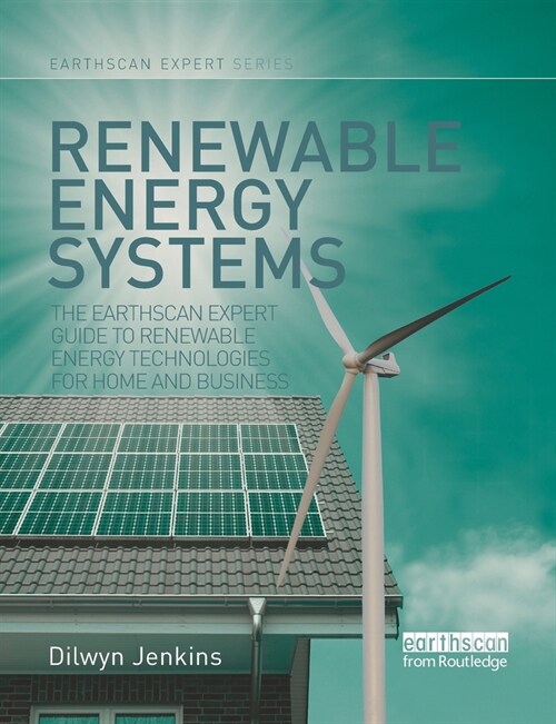 Renewable Energy Systems : The Earthscan Expert Guide to Renewable Energy Technologies for Home and Business (Paperback)