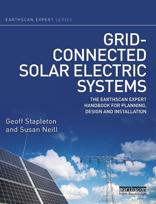 Grid-connected Solar Electric Systems : The Earthscan Expert Handbook for Planning, Design and Installation (Paperback)