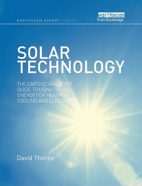 Solar Technology : The Earthscan Expert Guide to Using Solar Energy for Heating, Cooling and Electricity (Paperback)