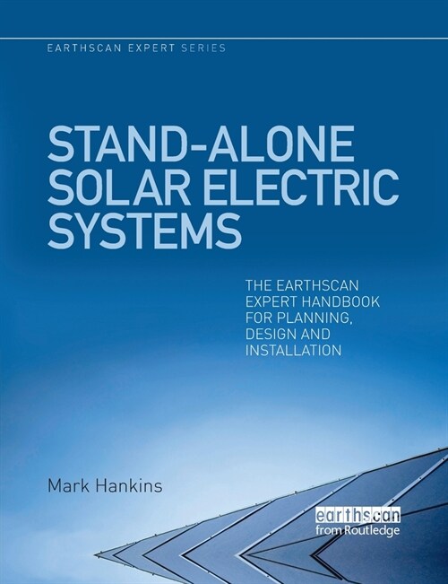 Stand-alone Solar Electric Systems : The Earthscan Expert Handbook for Planning, Design and Installation (Paperback)