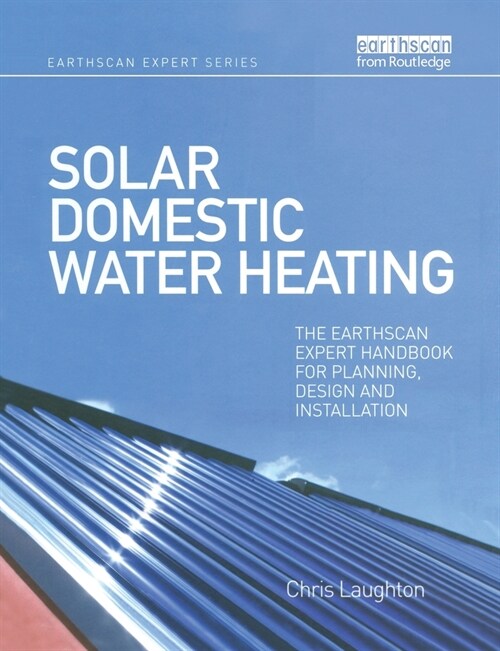 Solar Domestic Water Heating : The Earthscan Expert Handbook for Planning, Design and Installation (Paperback)