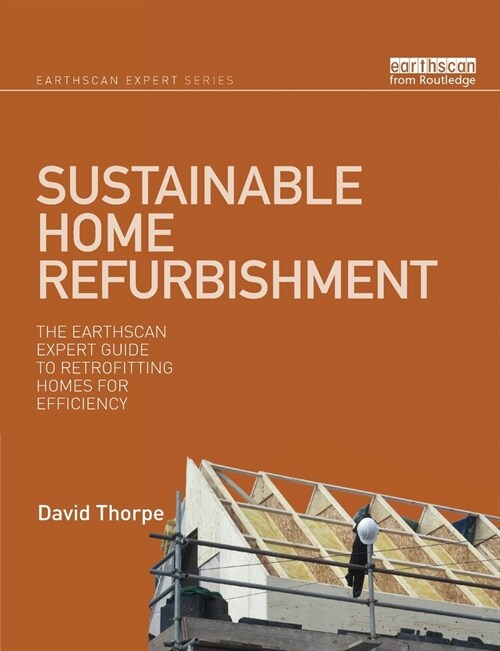 Sustainable Home Refurbishment : The Earthscan Expert Guide to Retrofitting Homes for Efficiency (Paperback)