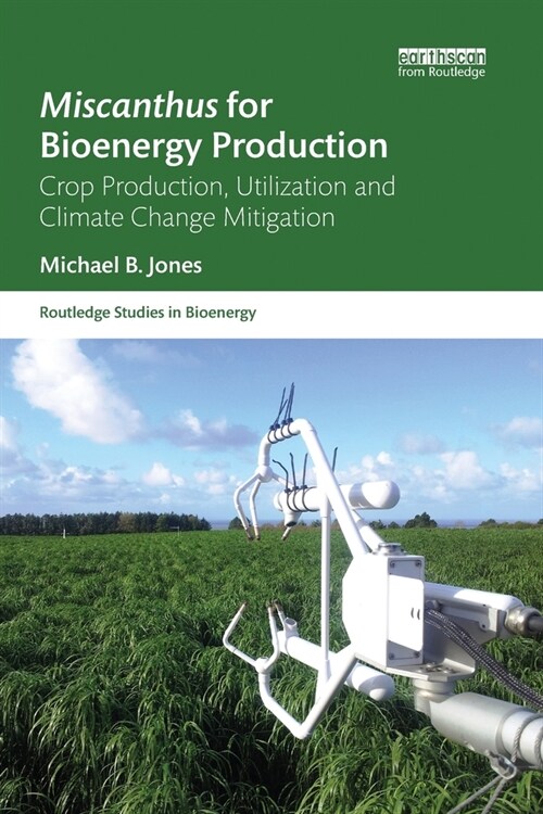 Miscanthus for Bioenergy Production : Crop Production, Utilization and Climate Change Mitigation (Paperback)